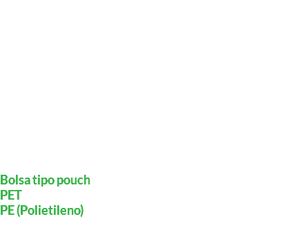 Envasado Tu proyecto desde la fórmula hasta un producto terminado con las mejores tecnologías de envasado, materiales y terminados de acuerdo a las necesidades de tu producto. Tecnologías de envasado Bolsa tipo pouch PET PE (Polietileno) 